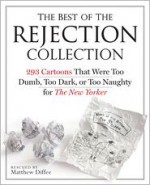 Best of the Rejection Collection, The: 293 Cartoons That Were Too Dumb, Too Dark, Or Too Naughty for The New Yorker - Matthew Diffee