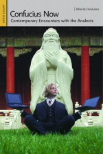 Confucius Now: Contemporary Encounters with the Analects - David Jones