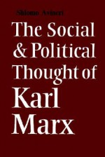 The Social and Political Thought of Karl Marx (Cambridge Studies in the History and Theory of Politics) - Shlomo Avineri