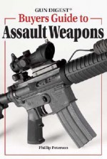 Gun Digest Buyer's Guide to Assault Weapons - Phillip Peterson