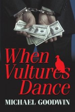 When Vultures Dance - Michael Goodwin