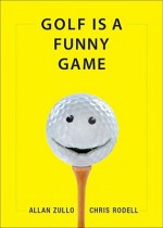 Golf Is a Funny Game - Allan Zullo, Chris Rodell