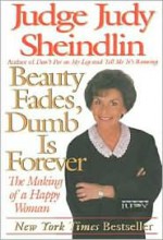 Beauty Fades/Dumb Is Forever: The Making of a Happy Woman - Judy Sheindlin