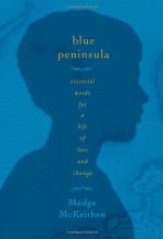 Blue Peninsula: Essential Words for a Life of Loss and Change - Madge McKeithen