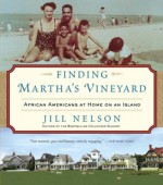 Finding Martha's Vineyard: African Americans at Home on an Island - Jill Nelson, Alison Shaw