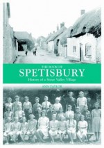 The Book of Spetisbury: A History of a Stour Valley Village (Halsgrove Parish History) - Ann Taylor