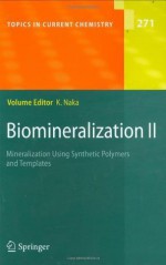 Biomineralization II (Topics in Current Chemistry) - Kensuke Naka, H. Cxf6lfen, T. Okamura, A. Onoda, K. Takahashi, N. Ueyama, H. Yamamoto, S.-h. Yu