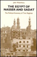 The Egypt of Nasser and Sadat: The Political Economy of Two Regimes (Princeton Studies on the Near East) - John Waterbury