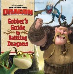 How to Train Your Dragon: Gobber's Guide to Battling Dragons - Devan Aptekar