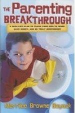 The Parenting Breakthrough: Real-Life Plan to Teach Your Kids to Work, Save Money, and Be Truly Independent - Merrilee Boyack