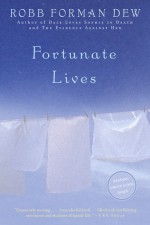 Fortunate Lives: A Novel - Robb Forman Dew