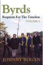 Byrds: Requiem For The Timeless - Volume 1 - Johnny Rogan