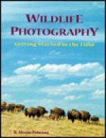 Wildlife Photography: Getting Started in the Field - B. Peterson