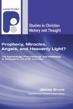 Prophecy, Miracles, Angels, and Heavenly Light?: The Eschatology, Pneumatology, and Missiology of Adomnan's Life of Columbus - James Bruce, Khim Harris, Thomas Owen Clancy