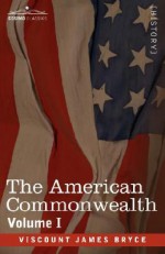 The American Commonwealth - Volume 1 - James Bryce