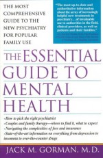 The Essential Guide To Mental Health: The most comprehensive guide to the new pschiatry for popular family use - Jack M. Gorman