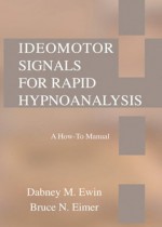 Ideomotor Signals for Rapid Hypnoanalysis: A How-To-Manual - Dabney M. Ewin, Bruce N. Eimer