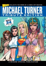 Michael Turner Tribute Edition - Jeph Loeb, Joel Elad, Sophie Olmsted, Sean Collins, Ryan Buncher, Danica Hall, Kevin Mahadeo, Ryan Penagos, Patrick Vuong, Andy Serwin