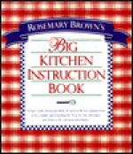 Rosemary Brown'S Big Kitchen Instruction Book - Rosemary C. Brown