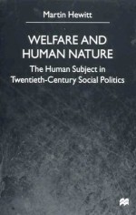 Welfare and Human Nature: The Human Subject in Twentieth-Century Social Politics - Martin Hewitt