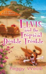 Elvis and the Tropical Double Trouble (Southern Cousins Mysteries) - Peggy Webb