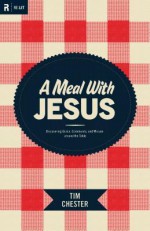 A Meal with Jesus: Discovering Grace, Community, and Mission around the Table (Re:Lit) - Tim Chester