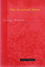 The Accursed Share: an Essay on General Economy, Vol. 1: Consumption - Georges Bataille, Robert Hurley