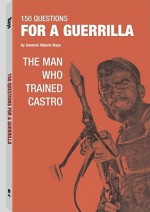 150 Questions for a Guerrilla - Alberto Bayo, Robert K. Brown, Hugo Hartenstein, Dennis Harber