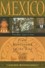 Mexico: From Montezuma to the Rise of the PAN - Jaime Suchlicki