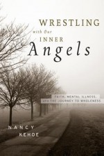 Wrestling with Our Inner Angels: Faith, Mental Illness, and the Journey to Wholeness - Nancy Kehoe