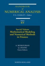 Mathematical Modelling and Numerical Methods in Finance: Special Volume - Philippe G. Ciarlet, A. Bensoussan, Qiang Zhang