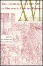 War, Literature, And The Arts In Sixteenth Century Europe - J.R. Mulryne, Margaret Shewring