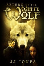 Return Of The White Wolf (Interracial Paranormal Shifter Romance BWWM) - J.J. Jones