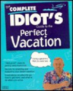 The Complete Idiot's Guide to the Perfect Vacation - Alpha Development Group