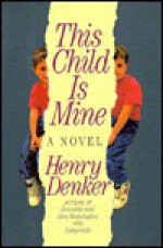 This Child is Mine - Henry Denker