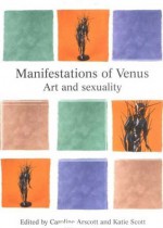 Manifestations of Venus: Art and Sexuality - Caroline Arscott, Katie Scott