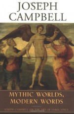 Mythic Worlds, Modern Words: Joseph Campbell on the Art of James Joyce - Joseph Campbell, Edmund L. Epstein, Phil Cousineau