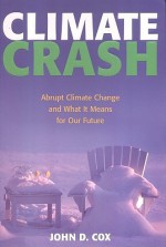 Climate Crash: Abrupt Climate Change and What It Means for Our Future - John D. Cox