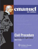 Emanuel Law Outlines: Civil Procedure keyed to Yeazell's Eighth Edition - John T. Cross