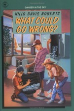 What Could Go Wrong? - Willo Davis Roberts