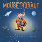 Mousetronaut: Based on a (Partially) True Story (with audio recording) (Paula Wiseman Books) - Mark Kelly, C. F. Payne