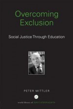 Overcoming Exclusion: Social Justice Through Education - Peter J. Mittler