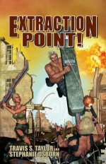 Extraction Point! - Travis S. Taylor, Stephanie Osborn