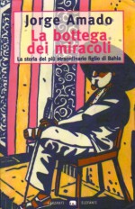 La bottega dei miracoli. La storia del più straordinario figlio di Bahia - Jorge Amado, Elena Grechi