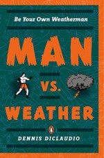 Man vs. Weather: Be Your Own Weatherman - Dennis DiClaudio