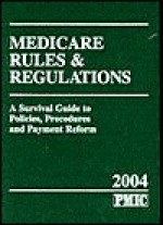 Medicare Rules & Regulations, 2004: A Survival Guide to Policies, Procedures and Payment Reform - Maxine Lewis