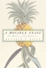 A Movable Feast: Ten Millennia of Food Globalization - Kenneth F. Kiple