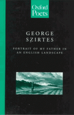 Portrait of My Father in an English Landscape - George Szirtes