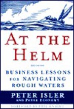 At the Helm: Business Lessons for Navigating Rough Waters - Peter Isler, Peter Economy