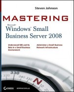 Mastering Microsoft Windows Small Business Server 2008 - Steven Johnson